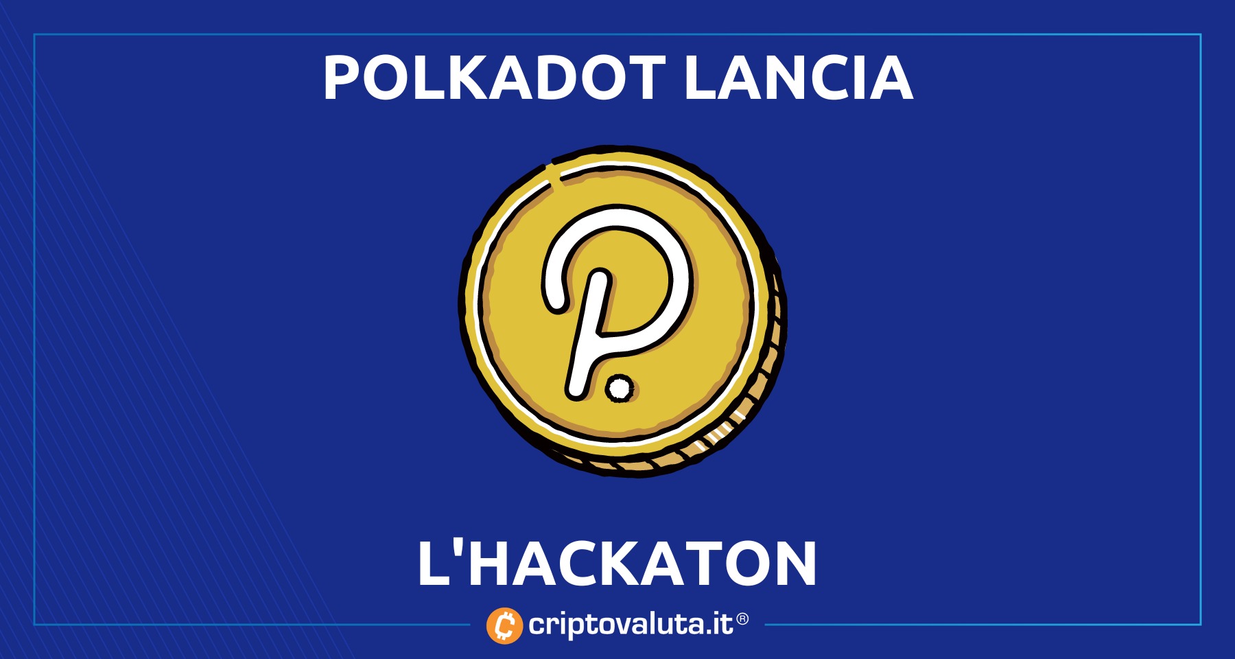 Polkadot: arriva l’hackton! | Finalmente si torna a parlare di $DOT
