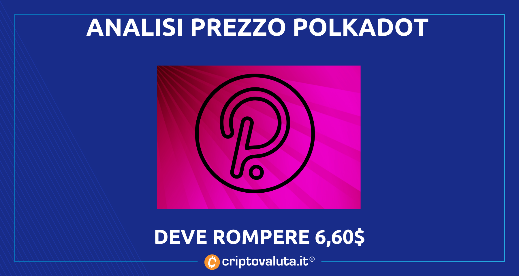 Analisi Polkadot | $DOT +9% in rimbalzo dai minimi a 5.68$